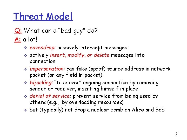 Threat Model Q: What can a “bad guy” do? A: a lot! v v