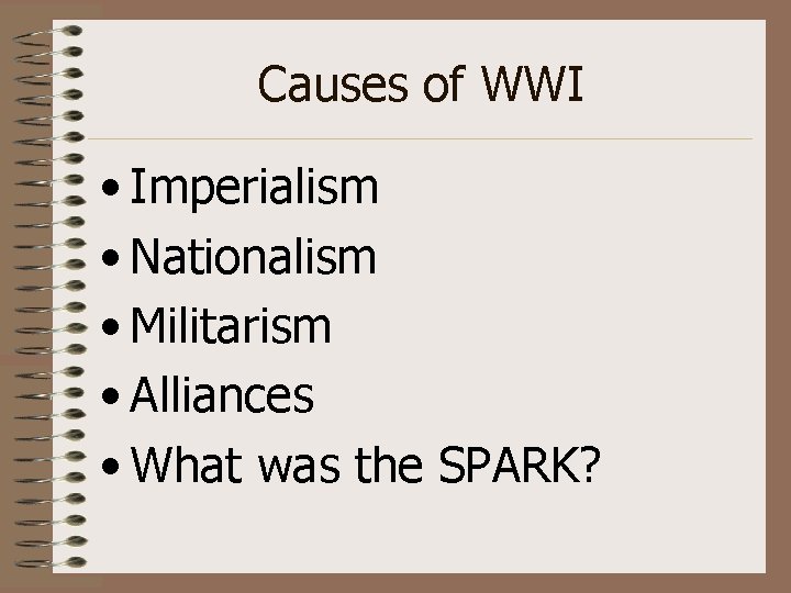 Causes of WWI • Imperialism • Nationalism • Militarism • Alliances • What was