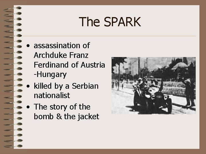 The SPARK • assassination of Archduke Franz Ferdinand of Austria -Hungary • killed by