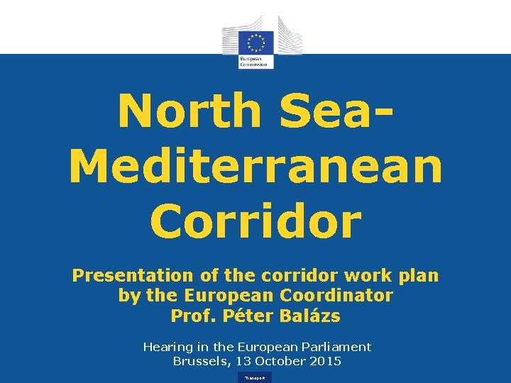 North Sea. Mediterranean Corridor Presentation of the corridor work plan by the European Coordinator