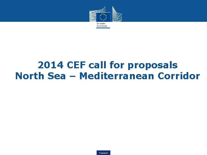 2014 CEF call for proposals North Sea – Mediterranean Corridor Transport 