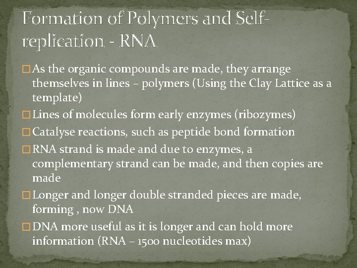 Formation of Polymers and Selfreplication - RNA � As the organic compounds are made,