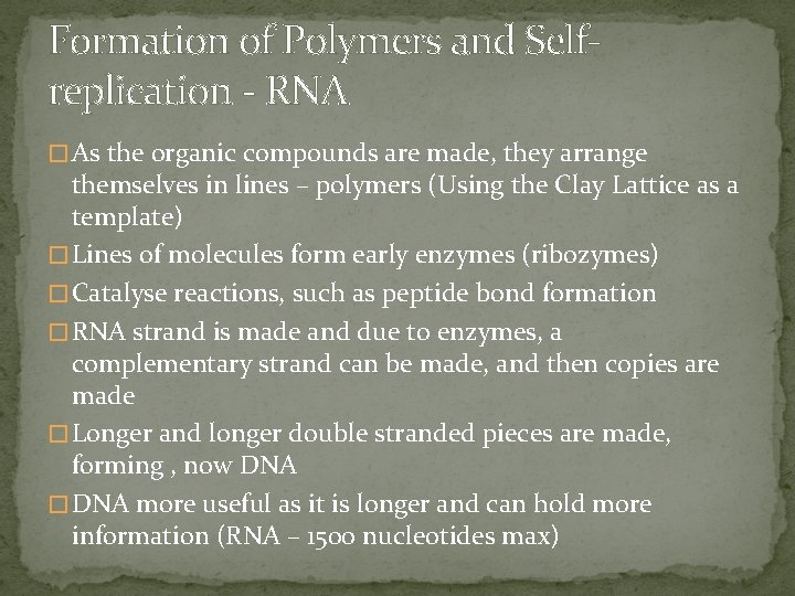 Formation of Polymers and Selfreplication - RNA � As the organic compounds are made,