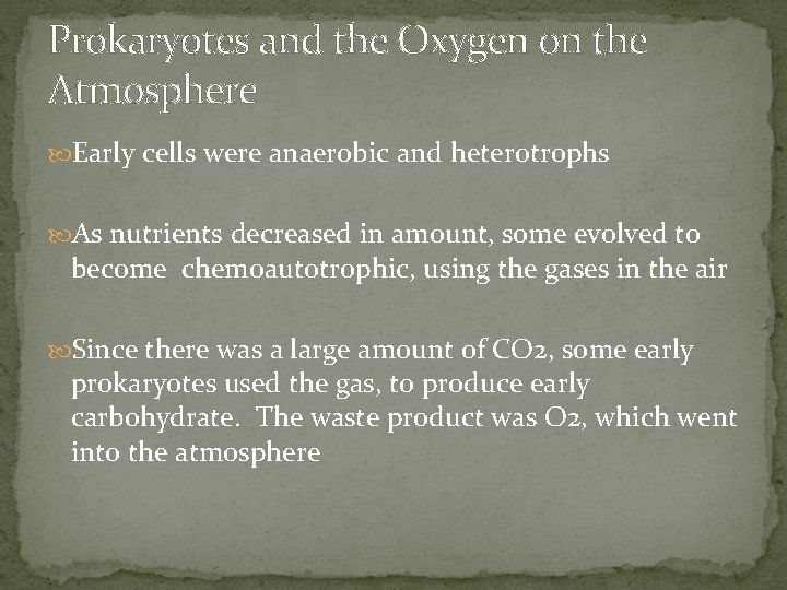 Prokaryotes and the Oxygen on the Atmosphere Early cells were anaerobic and heterotrophs As