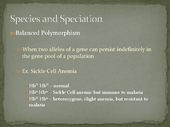 Species and Speciation Balanced Polymorphism When two alleles of a gene can persist indefinitely