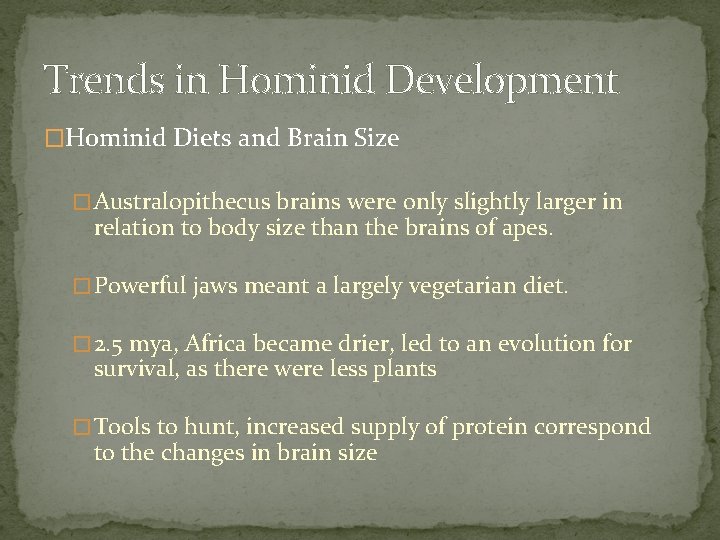 Trends in Hominid Development �Hominid Diets and Brain Size � Australopithecus brains were only