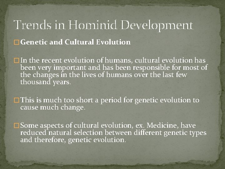 Trends in Hominid Development � Genetic and Cultural Evolution � In the recent evolution