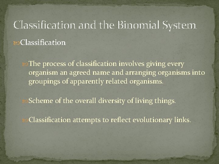 Classification and the Binomial System Classification The process of classification involves giving every organism