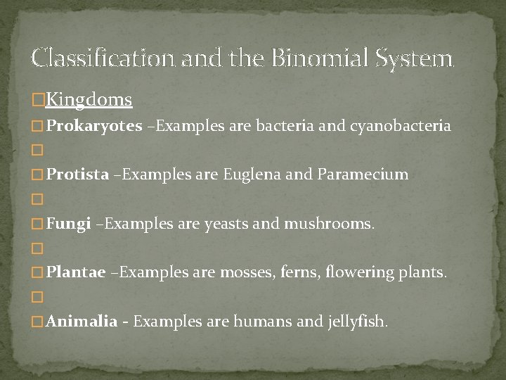 Classification and the Binomial System �Kingdoms � Prokaryotes –Examples are bacteria and cyanobacteria �