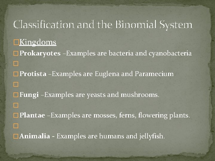 Classification and the Binomial System �Kingdoms � Prokaryotes –Examples are bacteria and cyanobacteria �