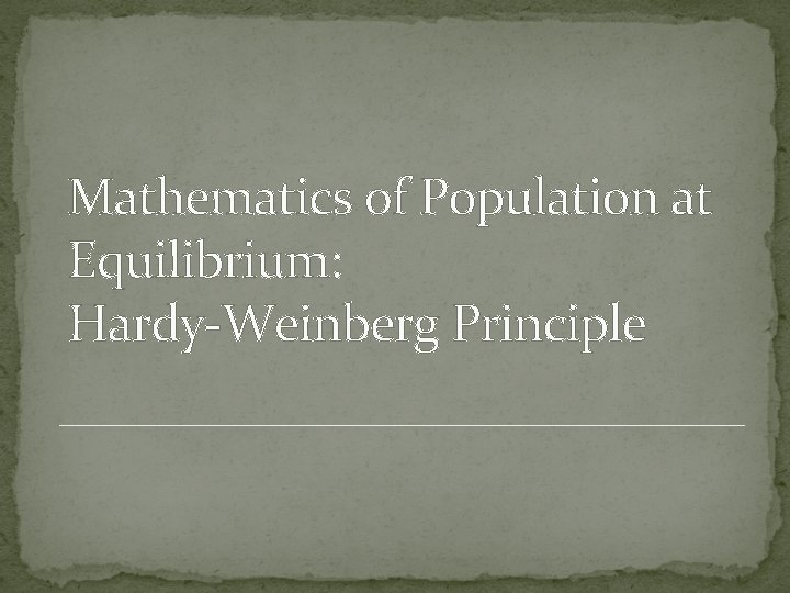 Mathematics of Population at Equilibrium: Hardy-Weinberg Principle 