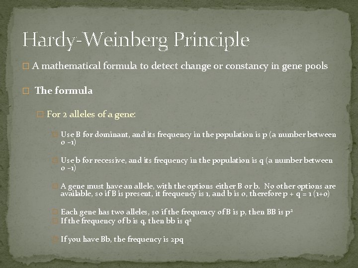 Hardy-Weinberg Principle � A mathematical formula to detect change or constancy in gene pools