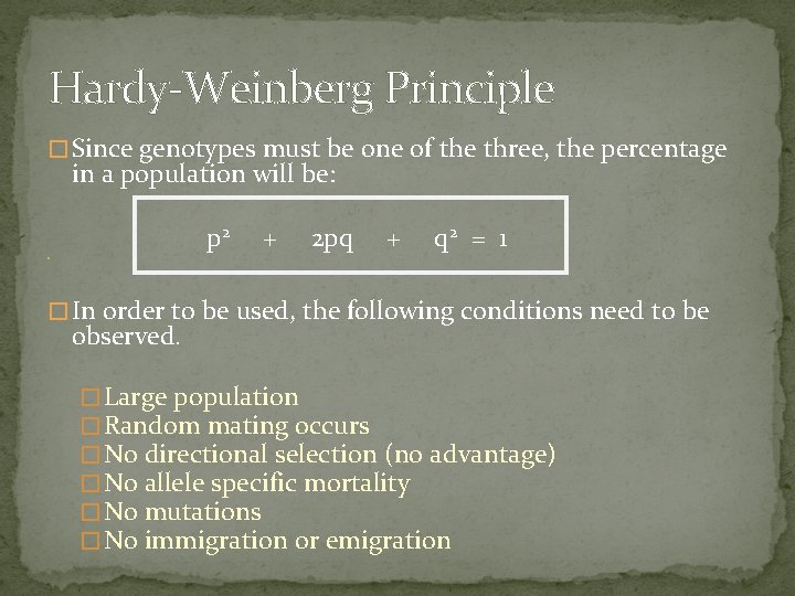 Hardy-Weinberg Principle � Since genotypes must be one of the three, the percentage in