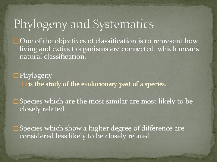 Phylogeny and Systematics � One of the objectives of classification is to represent how