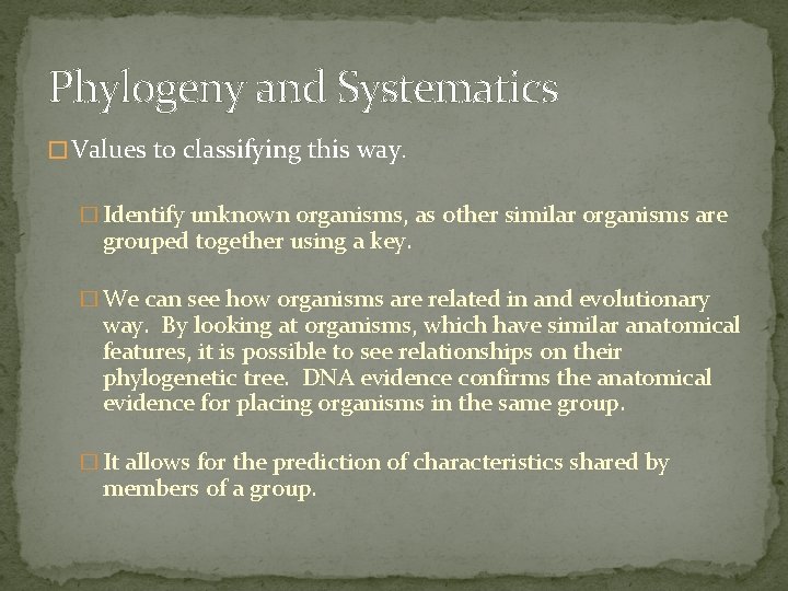 Phylogeny and Systematics � Values to classifying this way. � Identify unknown organisms, as