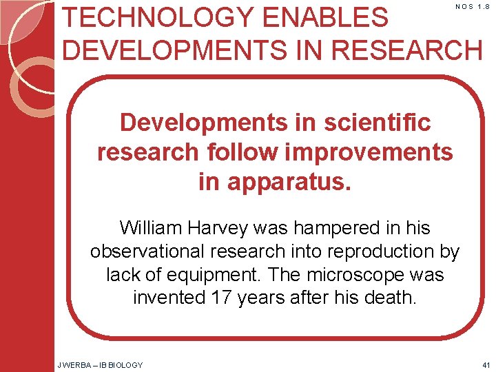 TECHNOLOGY ENABLES DEVELOPMENTS IN RESEARCH NOS 1. 8 Developments in scientific research follow improvements