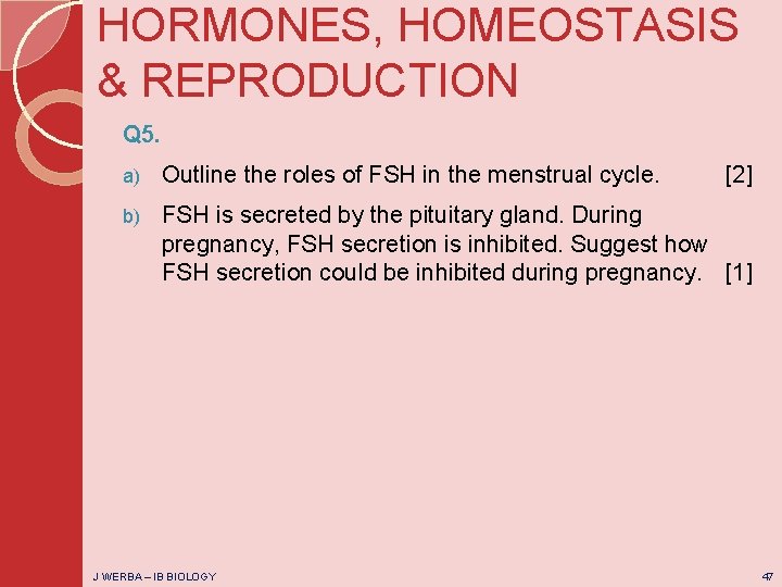HORMONES, HOMEOSTASIS & REPRODUCTION Q 5. a) Outline the roles of FSH in the