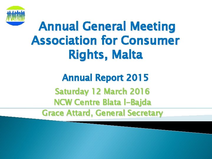 Annual General Meeting Association for Consumer Rights, Malta Annual Report 2015 Saturday 12 March