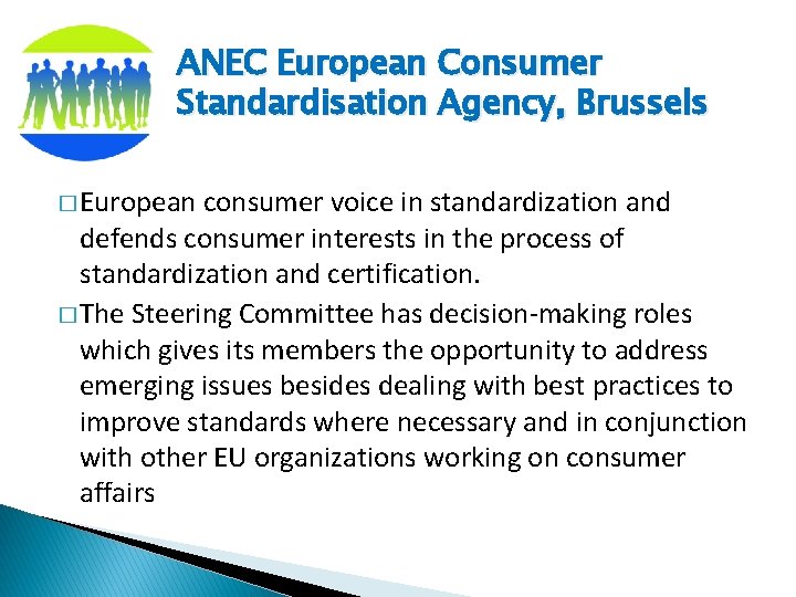 ANEC European Consumer Standardisation Agency, Brussels � European consumer voice in standardization and defends