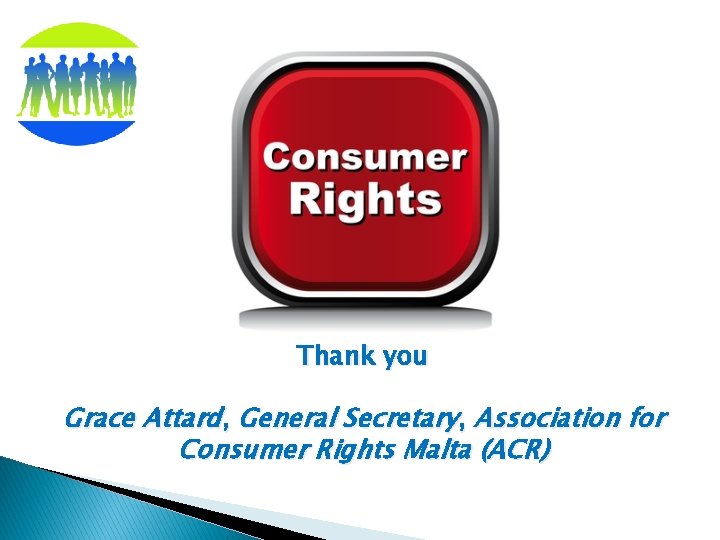 Thank you Grace Attard, General Secretary, Association for Consumer Rights Malta (ACR) 