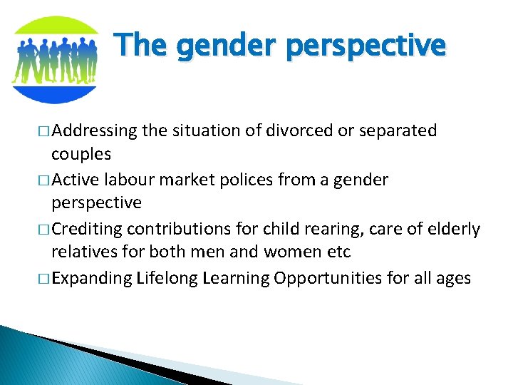 The gender perspective � Addressing the situation of divorced or separated couples � Active