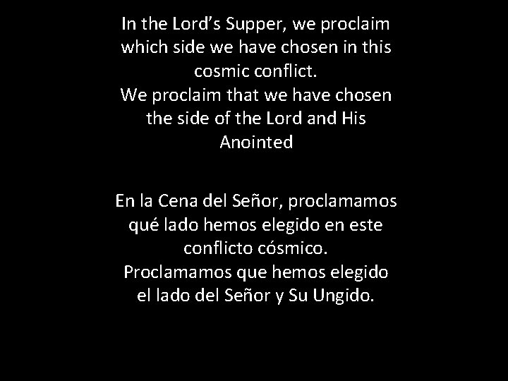 In the Lord’s Supper, we proclaim which side we have chosen in this cosmic