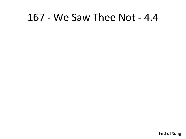 167 - We Saw Thee Not - 4. 4 End of Song 