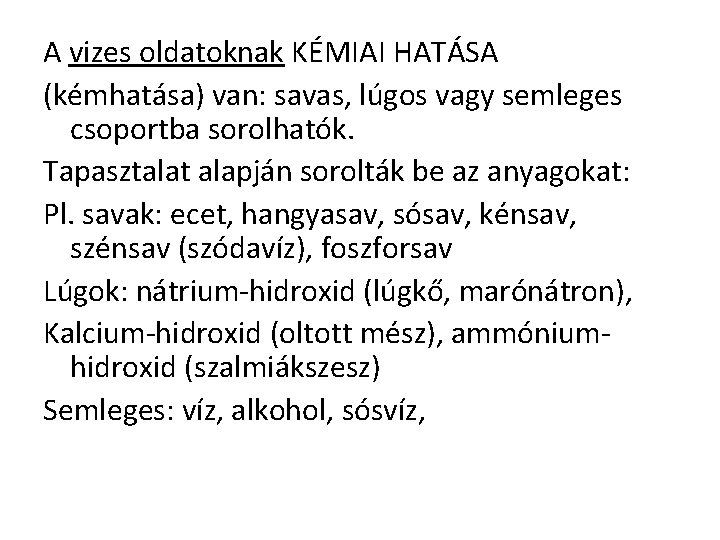 A vizes oldatoknak KÉMIAI HATÁSA (kémhatása) van: savas, lúgos vagy semleges csoportba sorolhatók. Tapasztalat