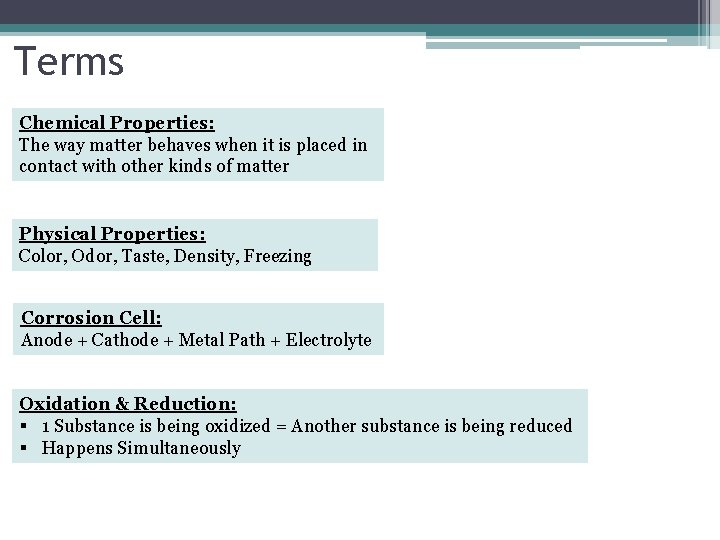 Terms Chemical Properties: The way matter behaves when it is placed in contact with