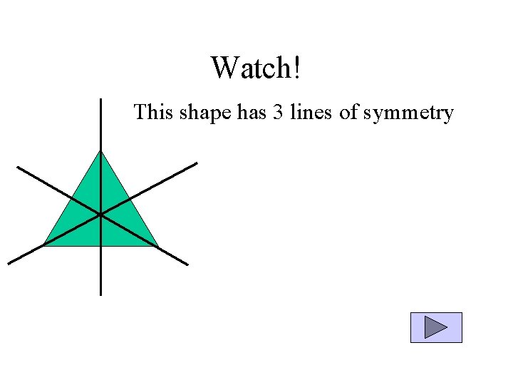 Watch! This shape has 3 lines of symmetry 