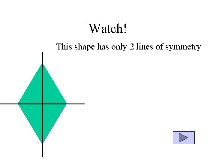 Watch! This shape has only 2 lines of symmetry 