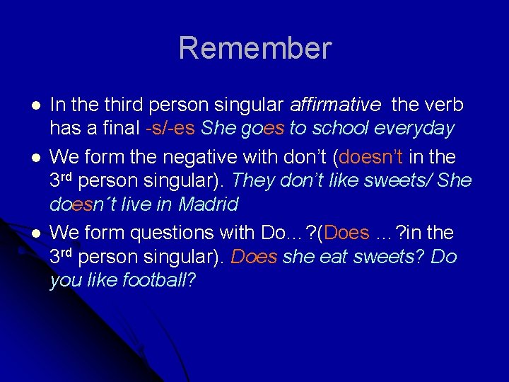 Remember l l l In the third person singular affirmative the verb has a
