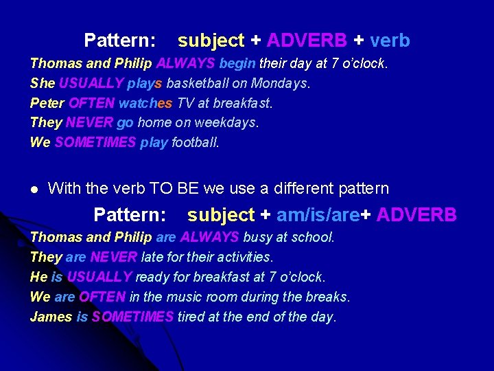 Pattern: subject + ADVERB + verb Thomas and Philip ALWAYS begin their day at