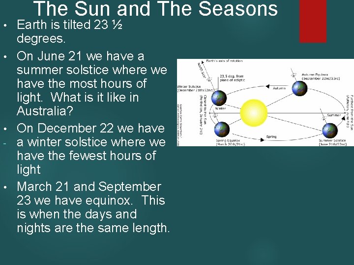 The Sun and The Seasons Earth is tilted 23 ½ degrees. • On June