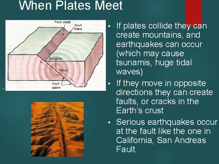 When Plates Meet If plates collide they can create mountains, and earthquakes can occur