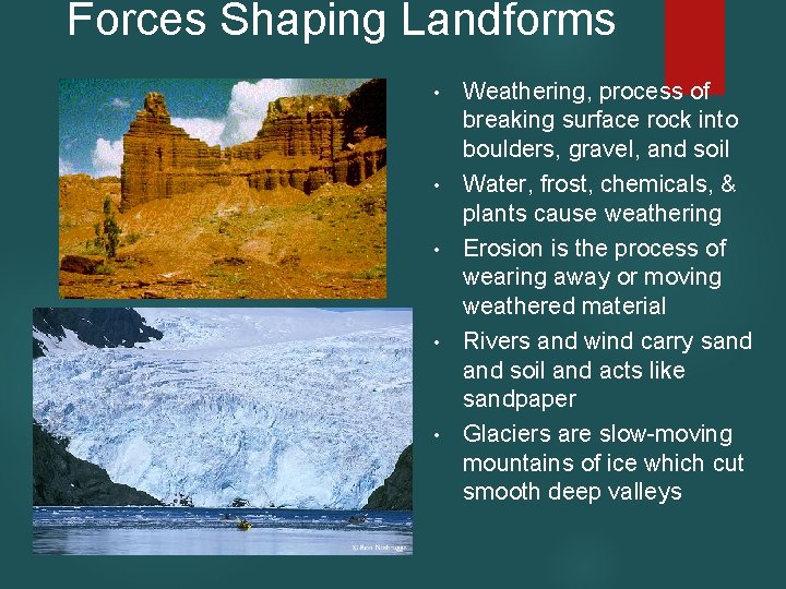 Forces Shaping Landforms • • • Weathering, process of breaking surface rock into boulders,