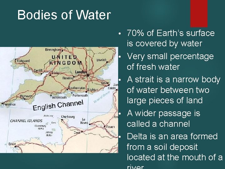 Bodies of Water • • • 70% of Earth’s surface is covered by water