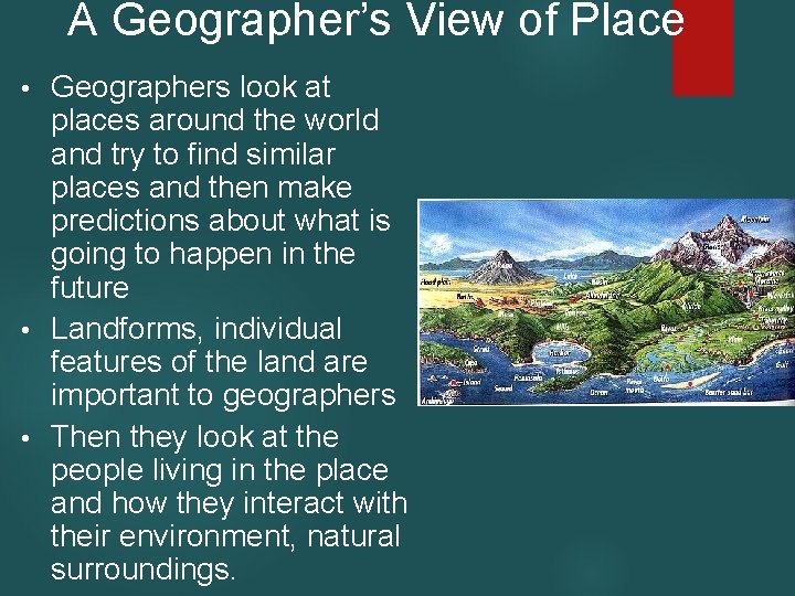 A Geographer’s View of Place Geographers look at places around the world and try