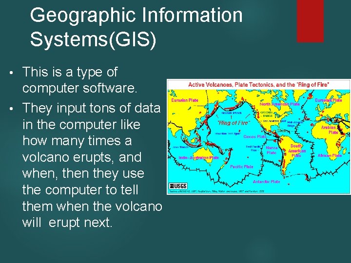 Geographic Information Systems(GIS) This is a type of computer software. • They input tons