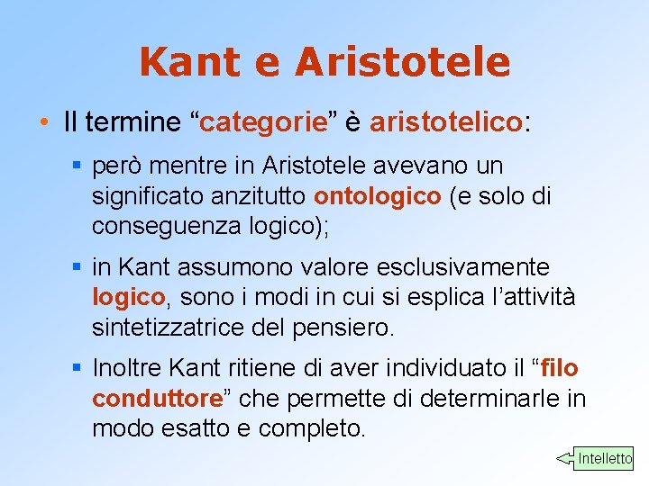 Kant e Aristotele • Il termine “categorie” è aristotelico: § però mentre in Aristotele