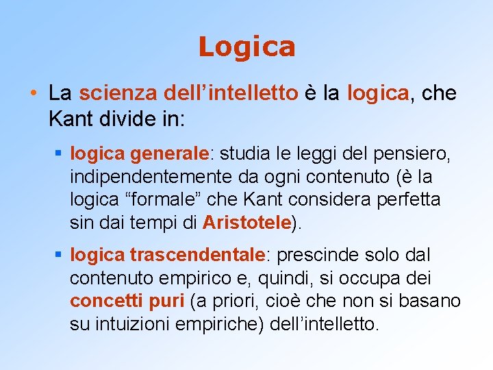 Logica • La scienza dell’intelletto è la logica, che Kant divide in: § logica
