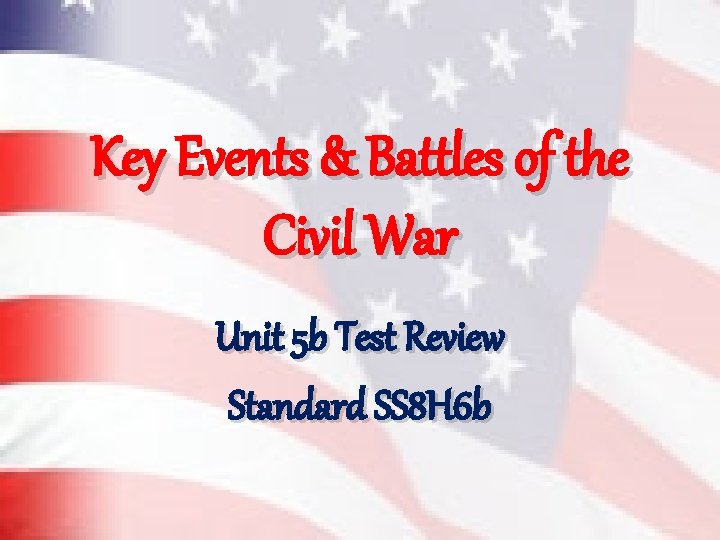 Key Events & Battles of the Civil War Unit 5 b Test Review Standard