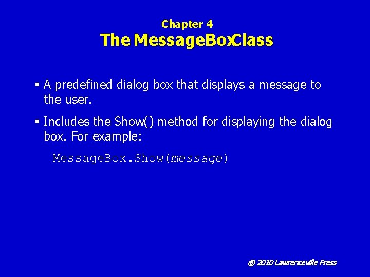 Chapter 4 The Message. Box. Class § A predefined dialog box that displays a