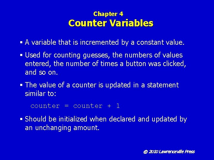 Chapter 4 Counter Variables § A variable that is incremented by a constant value.