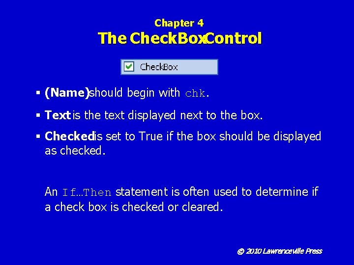 Chapter 4 The Check. Box. Control § (Name)should begin with chk. § Text is