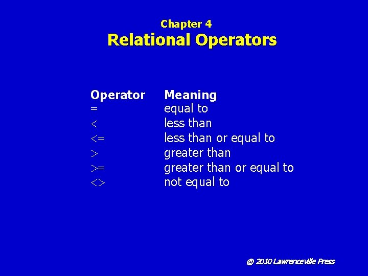 Chapter 4 Relational Operators Operator = < <= > >= <> Meaning equal to