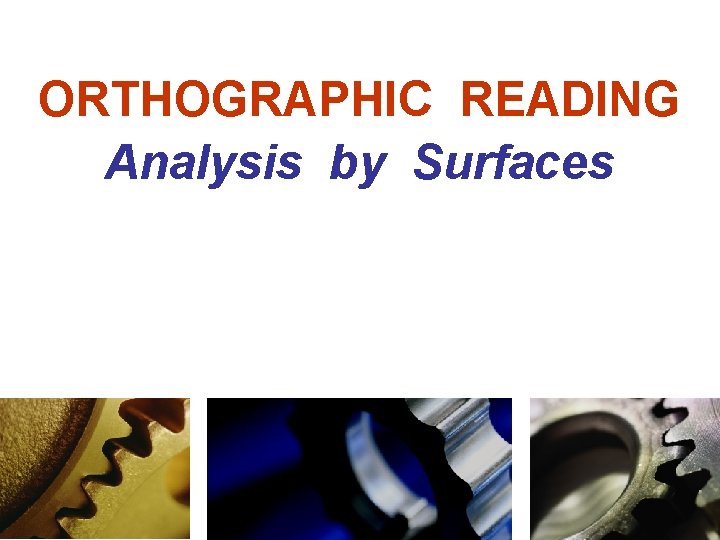 ORTHOGRAPHIC READING Analysis by Surfaces 