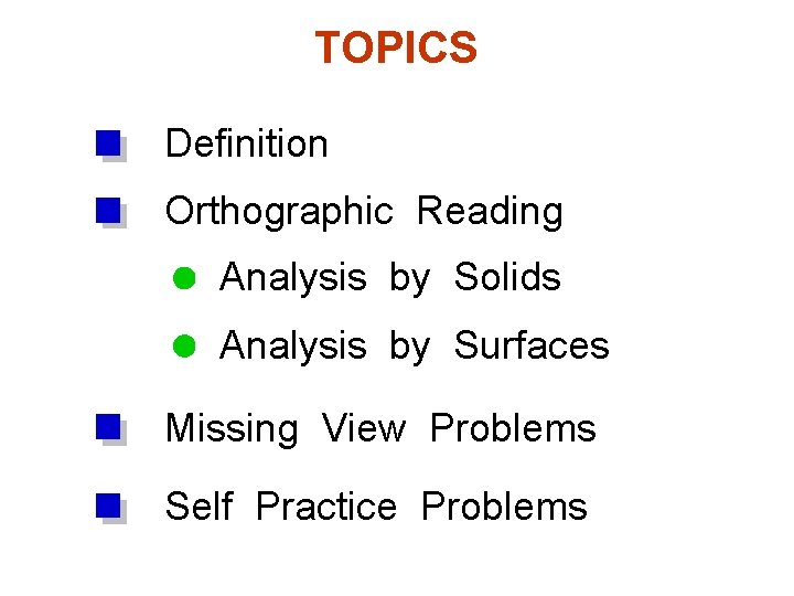 TOPICS Definition Orthographic Reading Analysis by Solids Analysis by Surfaces Missing View Problems Self