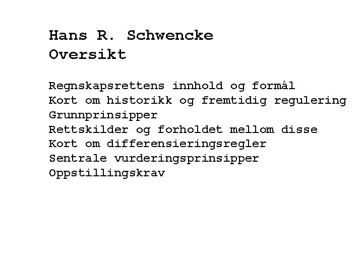 Hans R. Schwencke Oversikt Regnskapsrettens innhold og formål Kort om historikk og fremtidig regulering