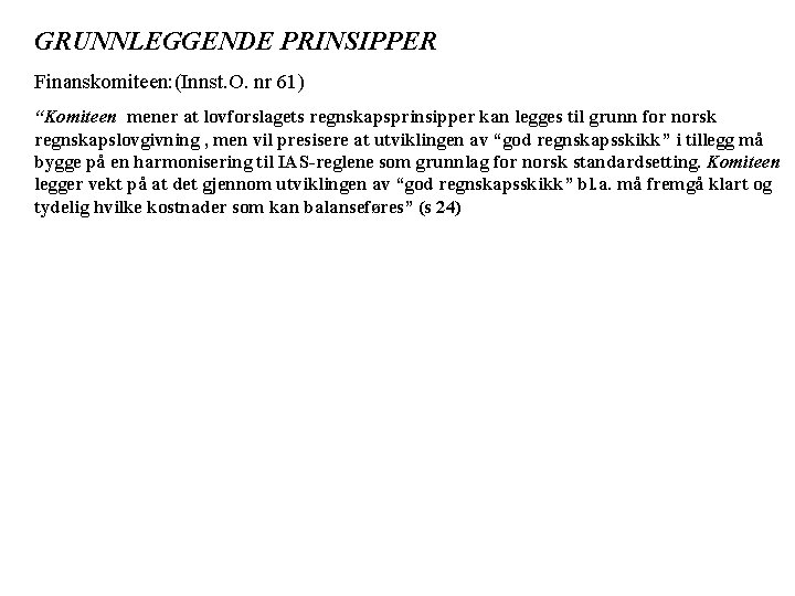 GRUNNLEGGENDE PRINSIPPER Finanskomiteen: (Innst. O. nr 61) “Komiteen mener at lovforslagets regnskapsprinsipper kan legges